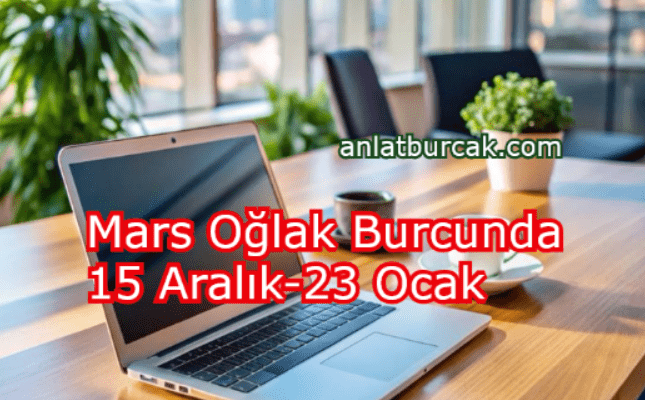 Mars Oğlak Burcunda 15 Aralık-23 Ocak 2025
