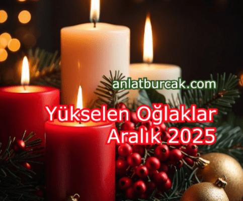 Yükselen Oğlaklar Aralık 2025