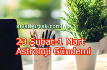 23 Şubat-1 Mart Astroloji Gündemi