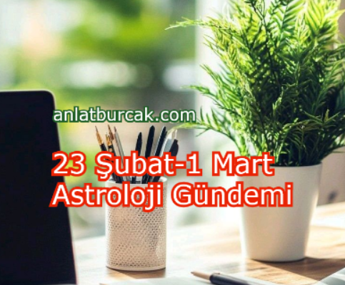 23 Şubat-1 Mart Astroloji Gündemi