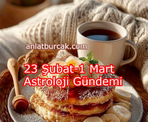 23 Şubat-1 Mart Astroloji Gündemi