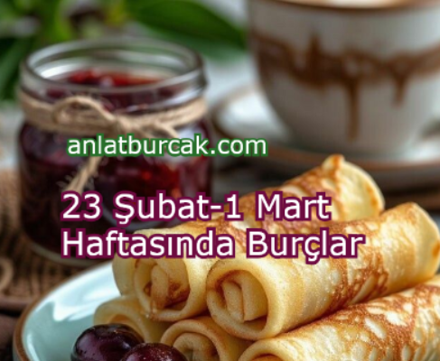 23 Şubat-1 Mart Haftasında Burçlar