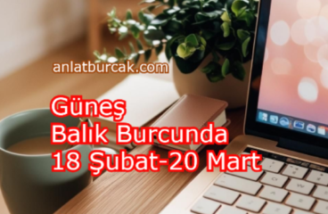 Güneş Balık Burcunda 18 Şubat-20 Mart 2026