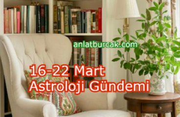 16-22 Mart Astroloji Gündemi