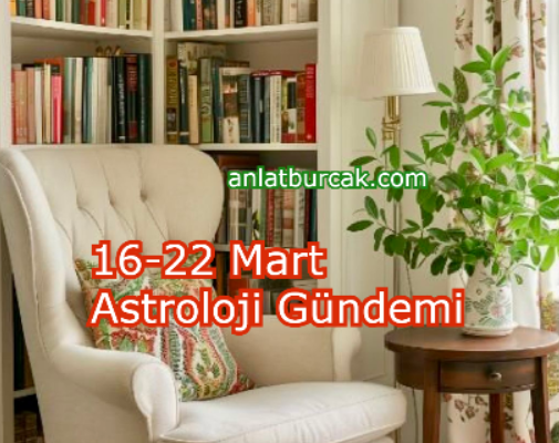 16-22 Mart Astroloji Gündemi