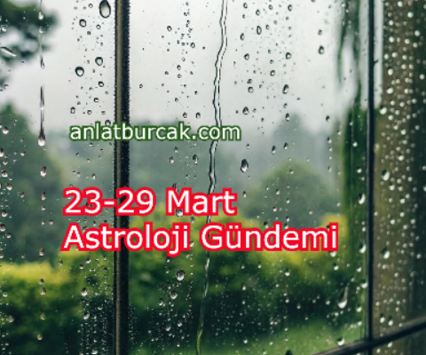 23-29 Mart Astroloji Gündemi
