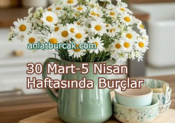 30 Mart-5 Nisan Haftasında Burçlar