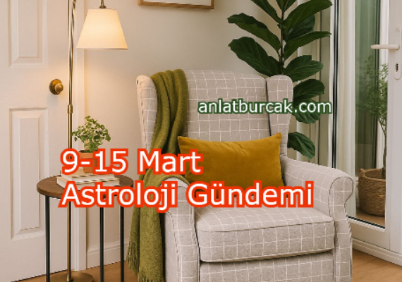 9-15 Mart Astroloji Gündemi