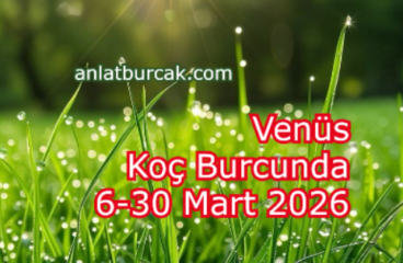 Venüs Koç Burcunda 6-30 Mart 2026