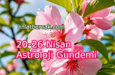 20-26 Nisan Astroloji Gündemi
