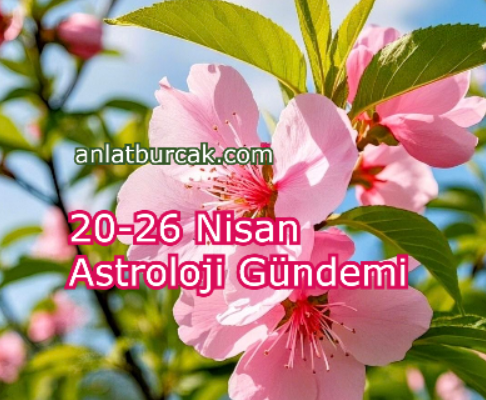 20-26 Nisan Astroloji Gündemi