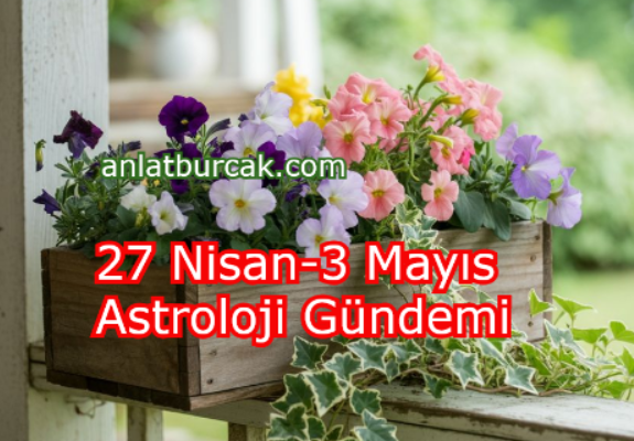 27 Nisan-3 Mayıs Astroloji Gündemi