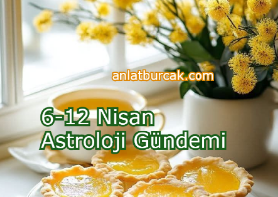 6-12 Nisan Astroloji Gündemi