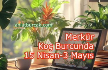 Merkür Koç Burcunda 15 Nisan-3 Mayıs 2026