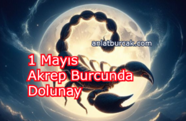 1 Mayıs 2026 Akrep Burcunda Dolunay