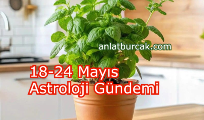18-24 Mayıs Astroloji Gündemi