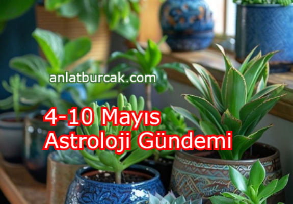 4-10 Mayıs Astroloji Gündemi