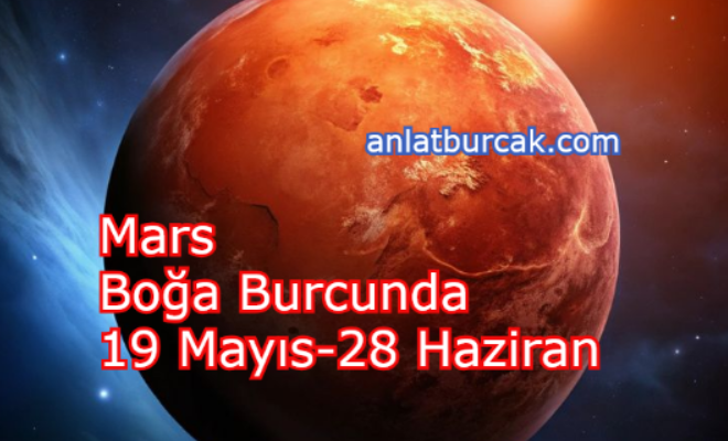 Mars Boğa Burcunda 19 Mayıs-28 Haziran 2026