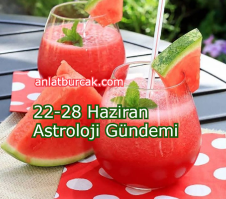 22-28 Haziran Astroloji Gündemi