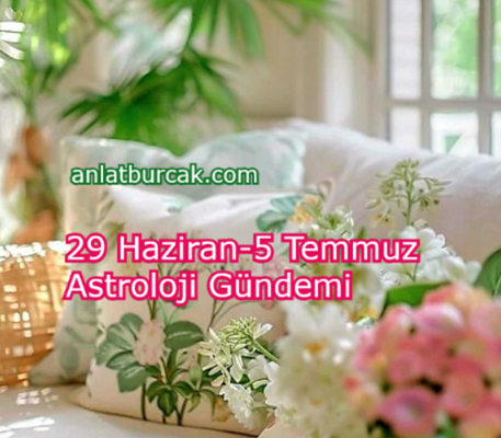 29 Haziran-5 Temmuz Astroloji Gündemi