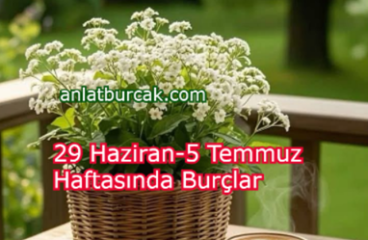 29 Haziran-5 Temmuz Haftasında Burçlar