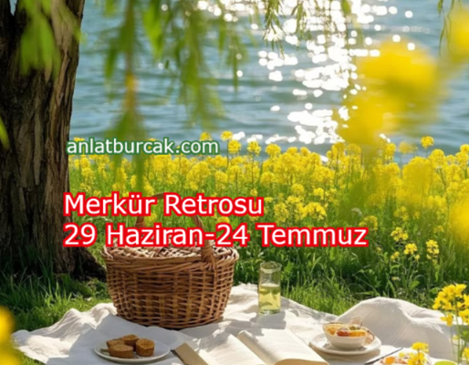 Merkür Retrosu 29 Haziran - 24 Temmuz 2026