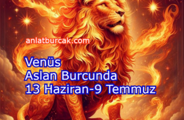 Venüs Aslan Burcunda 13 Haziran-9 Temmuz 2026