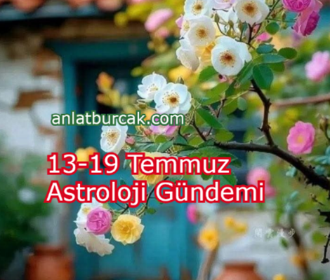 13-19 Temmuz Astroloji Gündemi