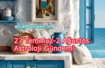27 Temmuz-2 Ağustos Astroloji Gündemi