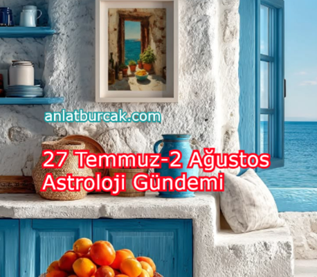 27 Temmuz-2 Ağustos Astroloji Gündemi