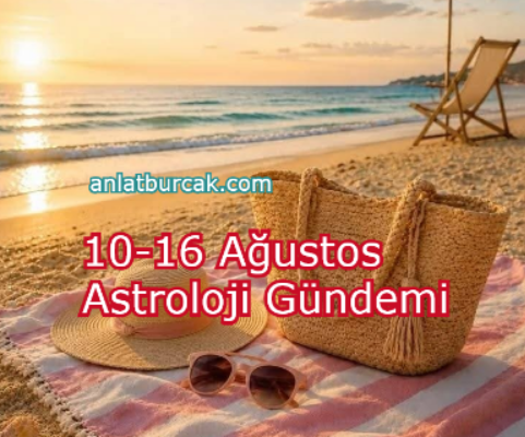 10-16 Ağustos Astroloji Gündemi