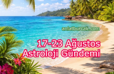 17-23 Ağustos Astroloji Gündemi
