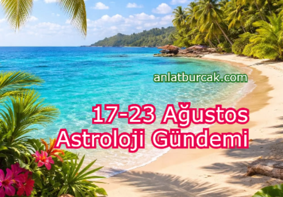 17-23 Ağustos Astroloji Gündemi