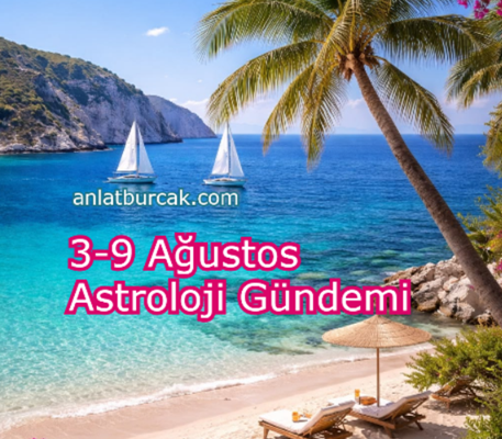 3-9 Ağustos Astroloji Gündemi