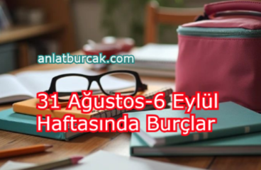 31 Ağustos-6 Eylül Haftasında Burçlar