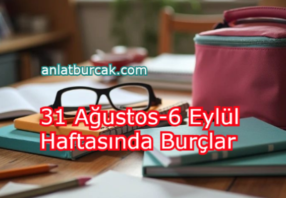 31 Ağustos-6 Eylül Haftasında Burçlar