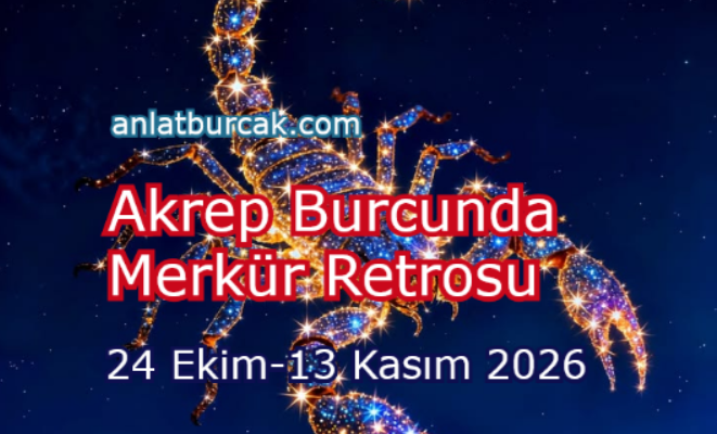 Akrep Burcunda Merkür Retrosu 24 Ekim-13 Kasım 2026